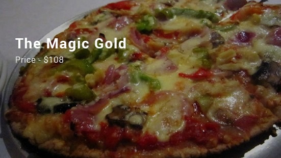 The Magic Gold, Magic Oven - $108 This is a special pizza of this restaurant of Toronto also called Magic Oven. The restaurant has the specialty of pizzas with their different ingredie...